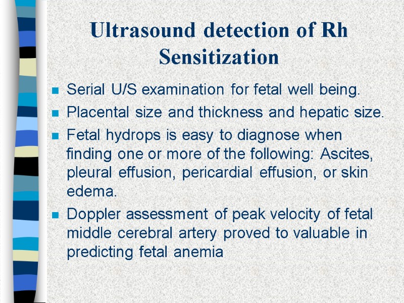 Ultrasound detection of Rh Sensitization Serial U/S examination for fetal well being. Placental size